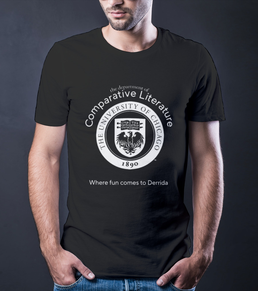 The University Of Chicago Comparative Literature Where Fun Comes To Derrida 1890 T-Shirt