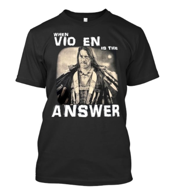 Danny Trejo When Violence Is The Answer T-Shirt