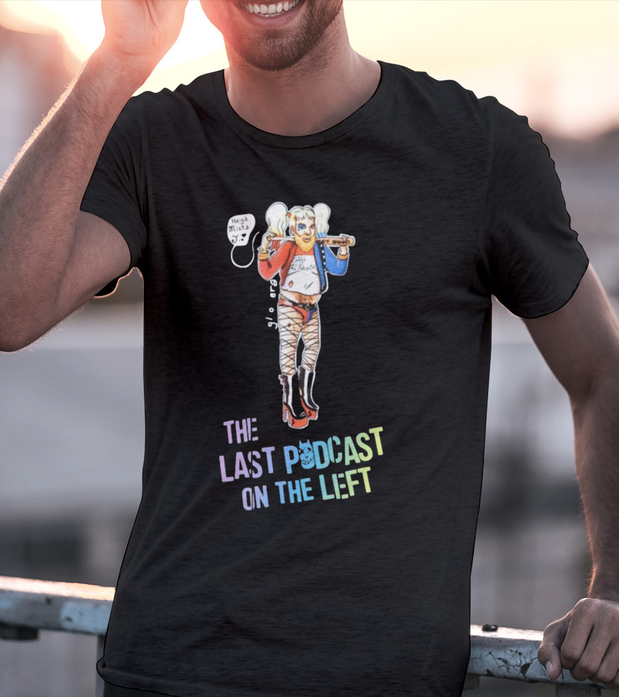 Heya Mista J The Last Podcast On The Left Harley Quinn Mashup T-Shirt