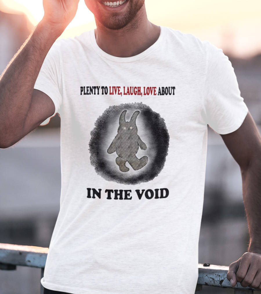 Jmcgg Plenty To Live Laugh Love About In The Void With Shadowy Creature T-Shirt