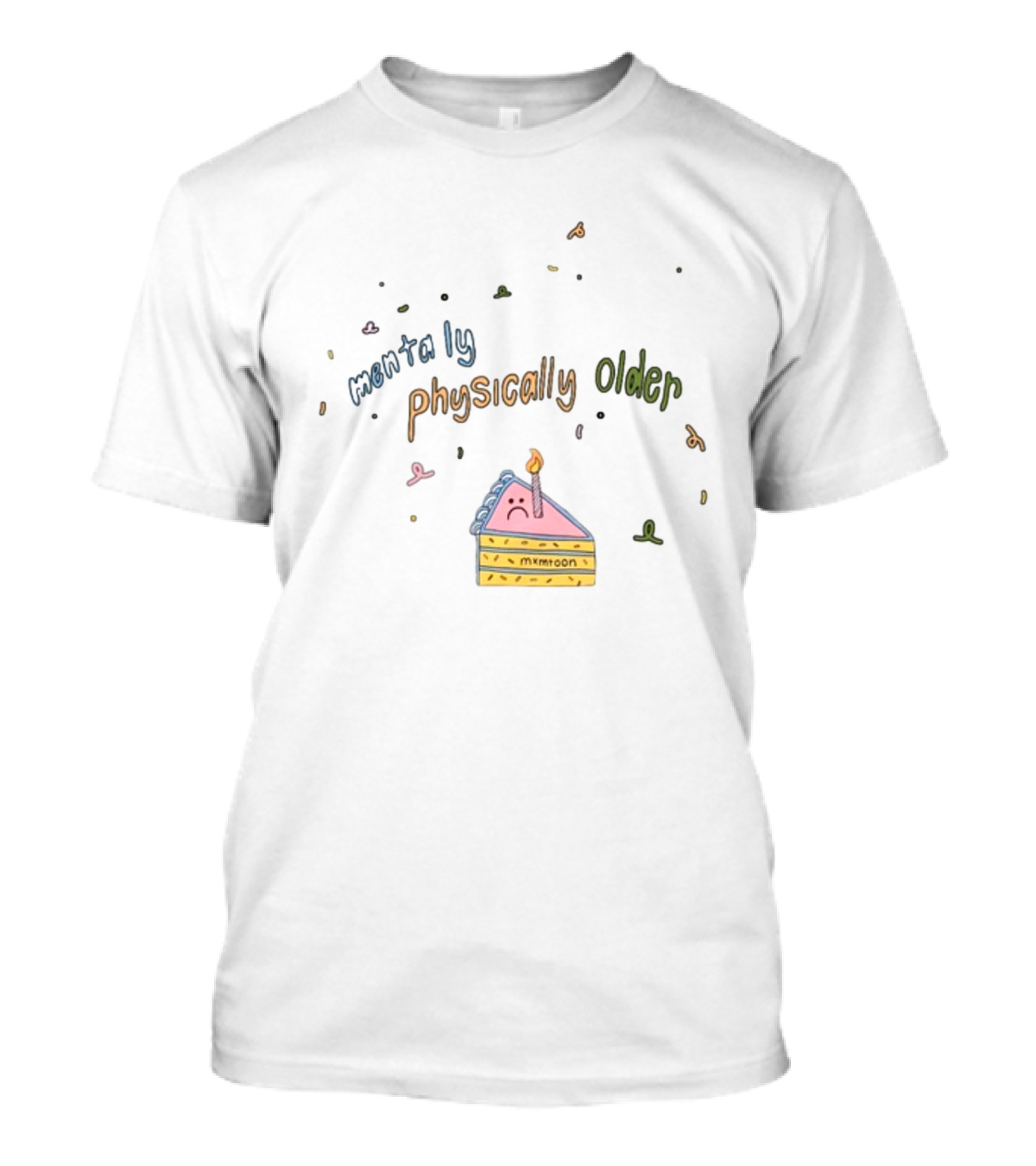 Mentally Worse Physically Older Mxmtoon Birthday Cake Candle T-Shirt