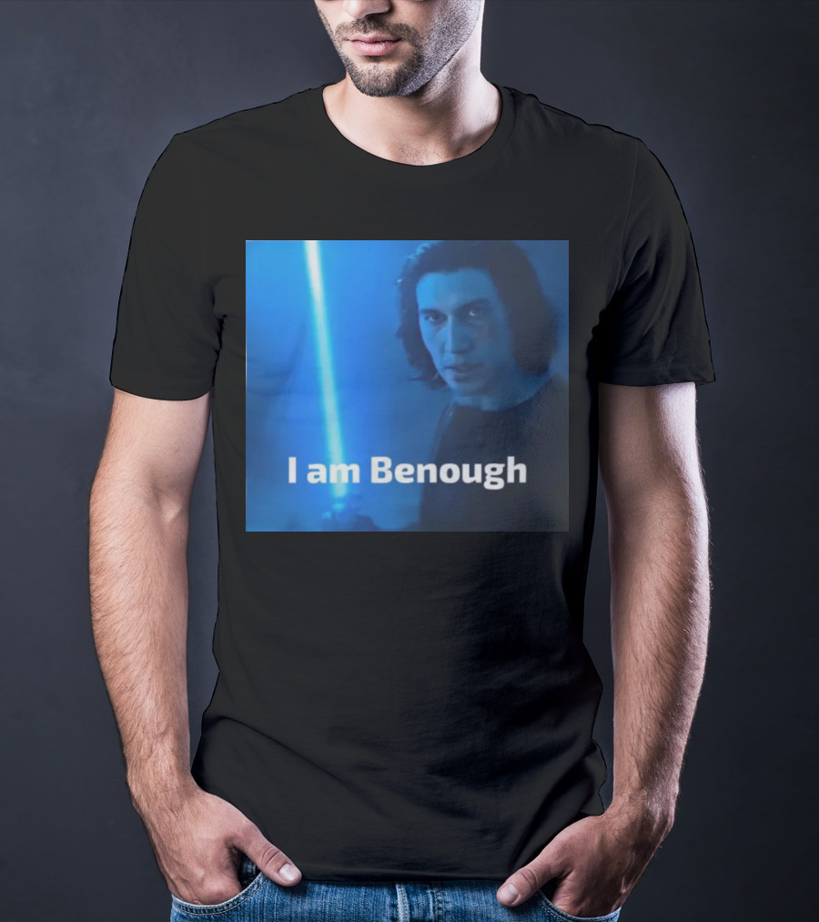 I Am Benough Kylo Ren Parody With Blue Lightsaber T-Shirt