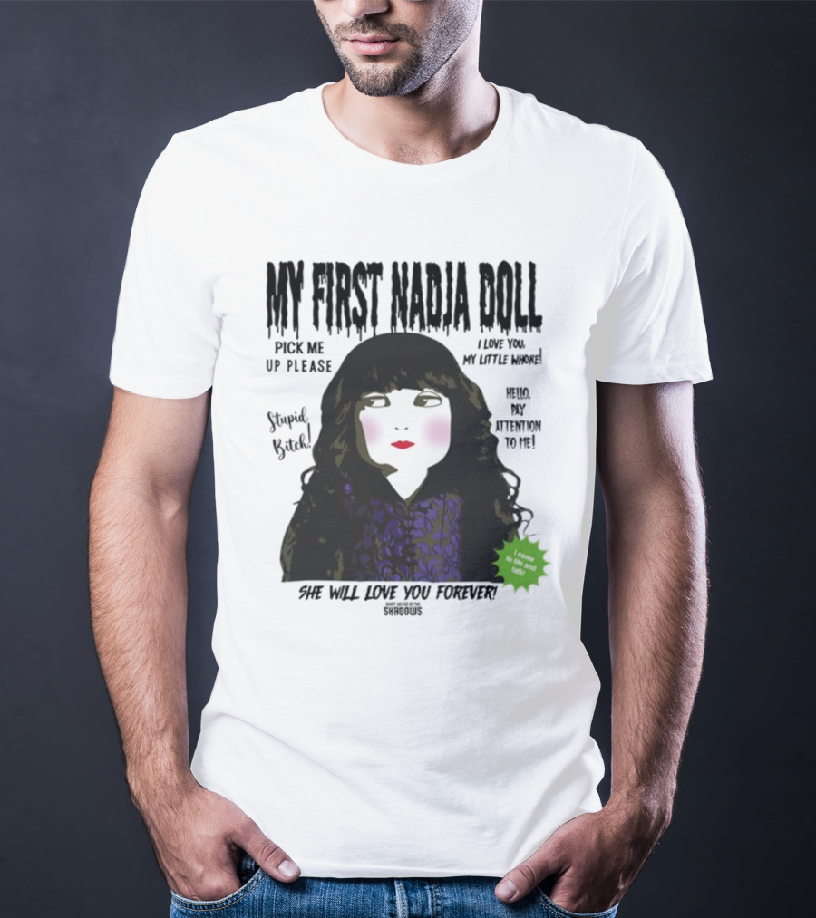 My First Nadja Doll She Will Love You Forever Pick Me Up Please Attention To Me T-Shirt