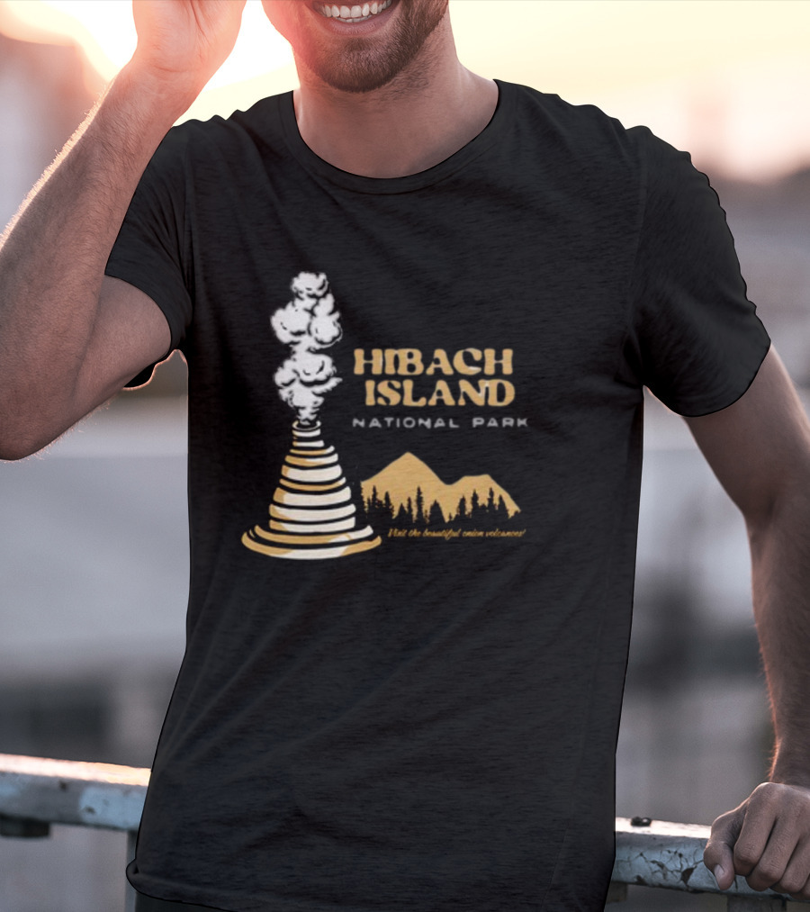 HIBACHI ISLAND NATIONAL PARK VISIT THE BEAUTIFUL ONION VOLCANOES T-Shirt