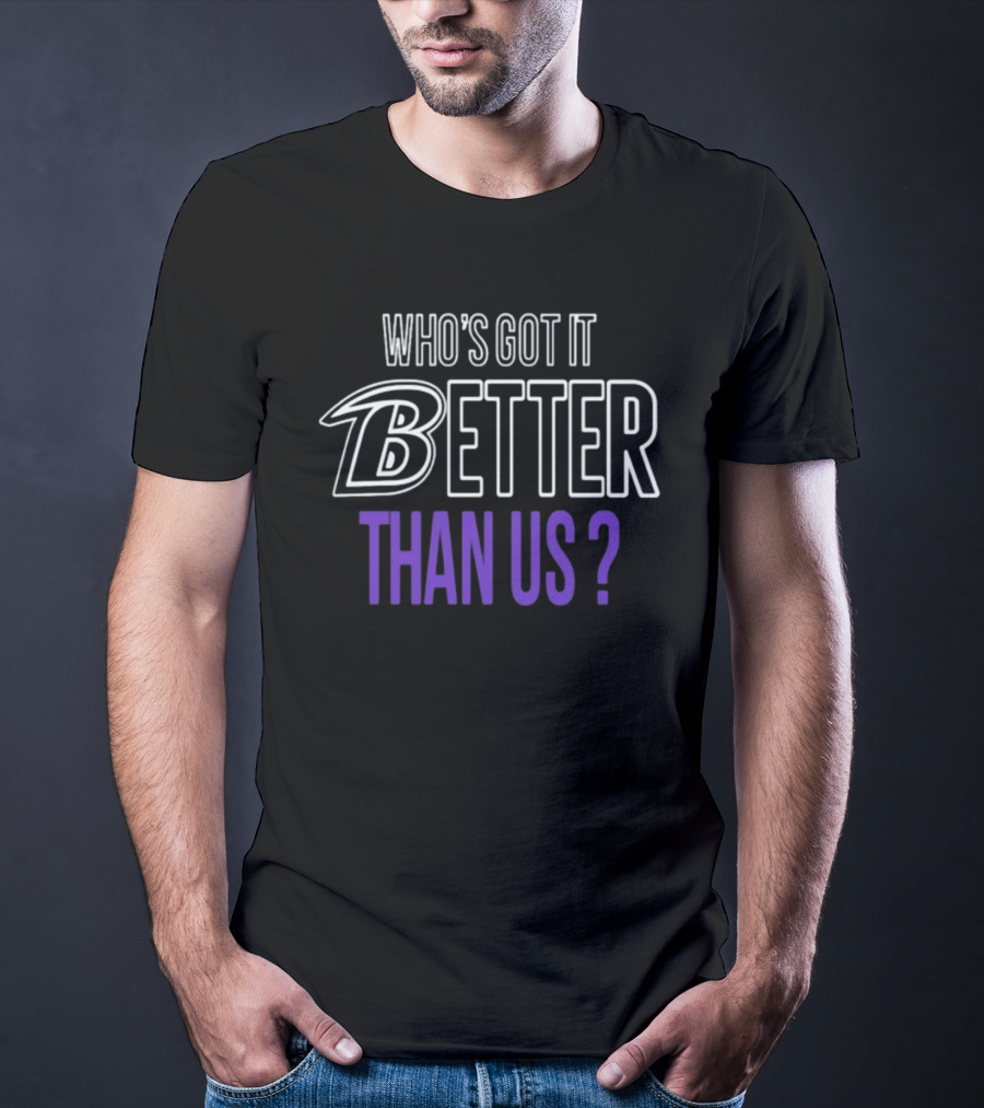 John Harbaugh Who's Got It Better Than Us B Better Than Us? T-Shirt