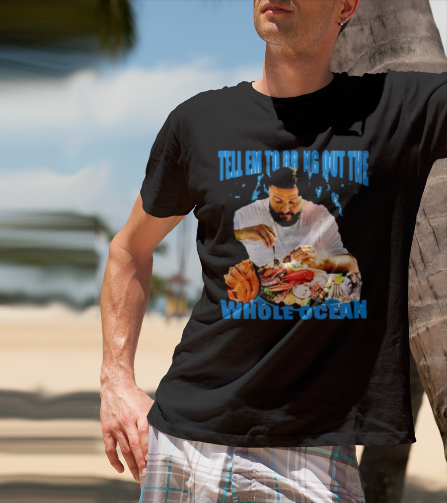 Tell Em To Bring Out The Whole Ocean Seafood Feast T-Shirt