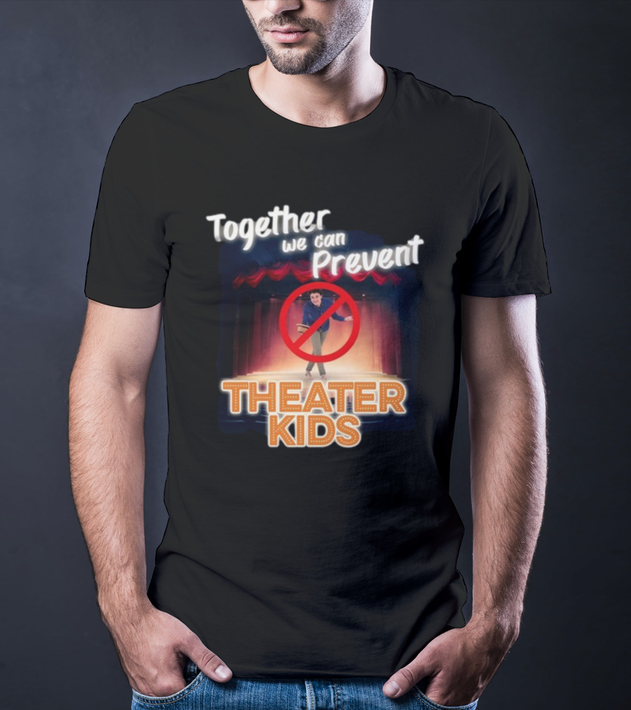 Together We Can Prevent Theater Kids T-Shirt