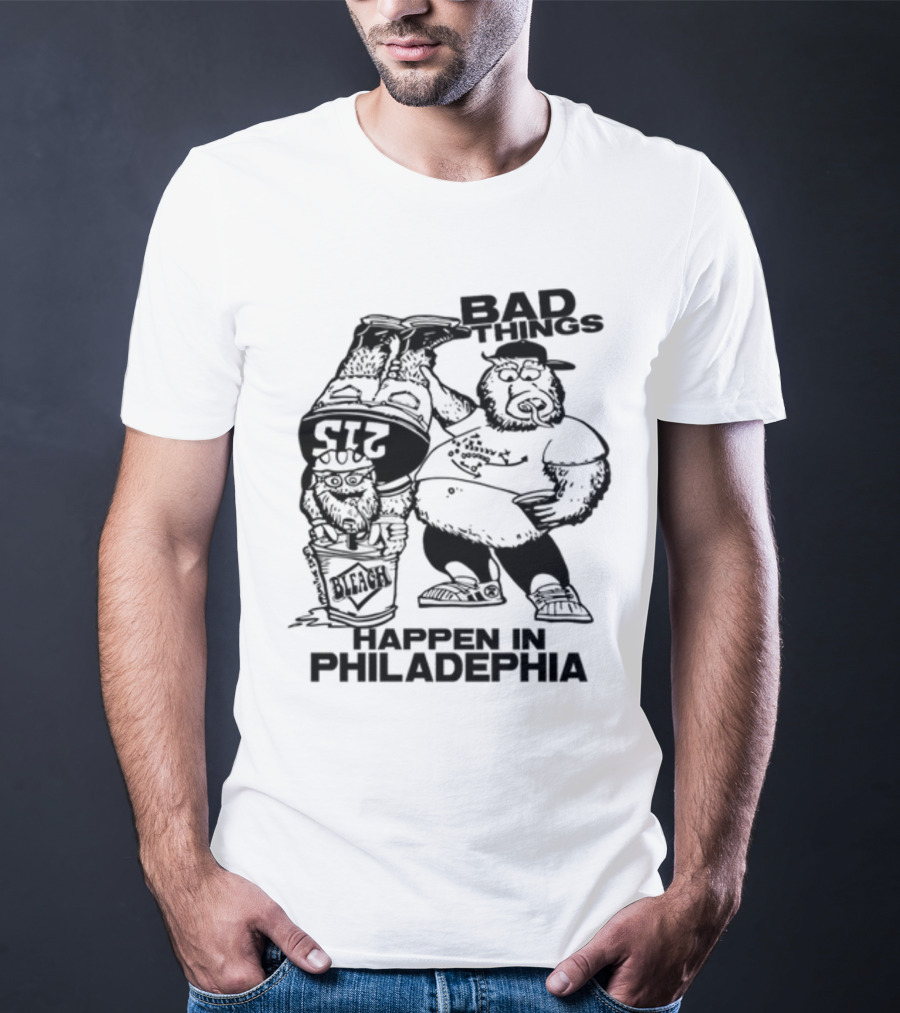 Bad Things Happen In Philadelphia Gritty And Philly Bleach 215 T-Shirt