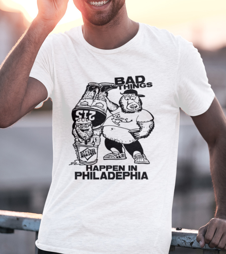 Bad Things Happen In Philadelphia Gritty And Philly Bleach 215 T-Shirt