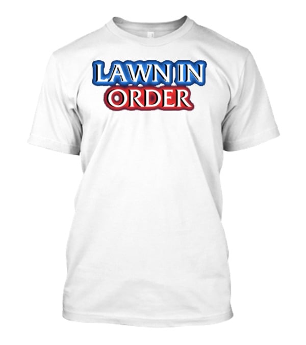 Middleclassfancy Lawn In Order Parody Text T-Shirt