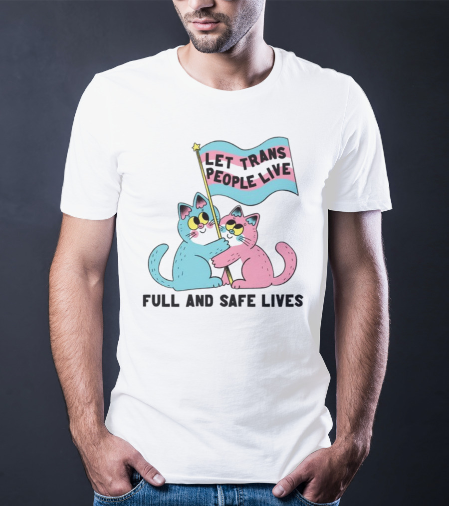 Let Trans People Live Full And Safe Lives Cats Hugging Trans Flag T-Shirt