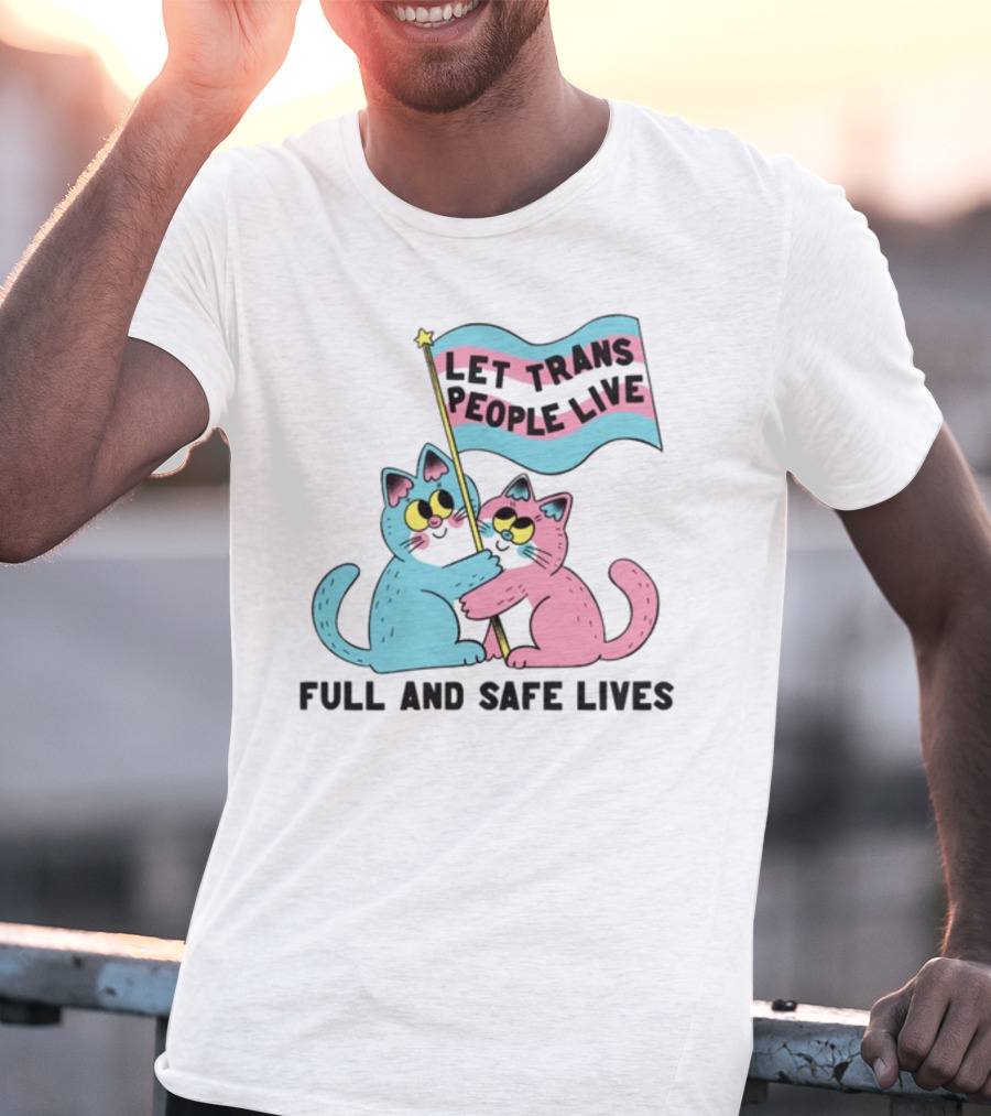 Let Trans People Live Full And Safe Lives Cats Hugging Trans Flag T-Shirt