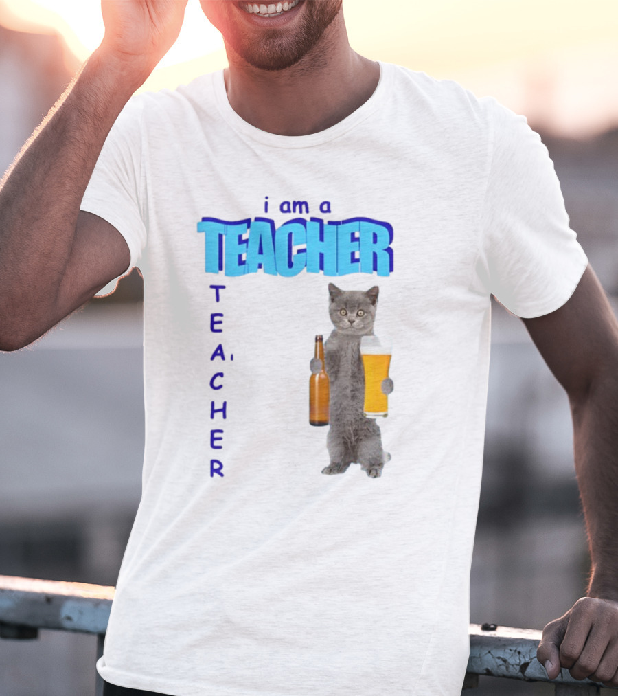 Gotfunny I Am A Teacher Cat Holding Beer And Bottle T-Shirt