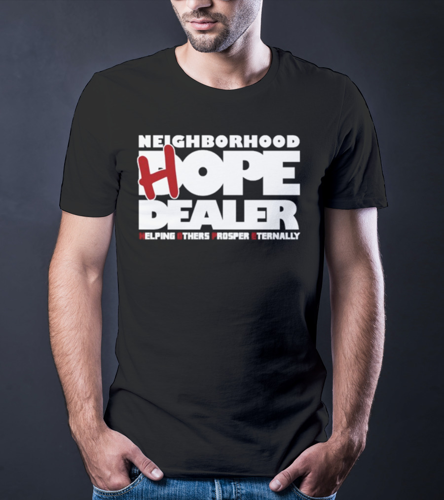 Neighborhood Hope Dealer Helping Others Prosper Eternally T-Shirt