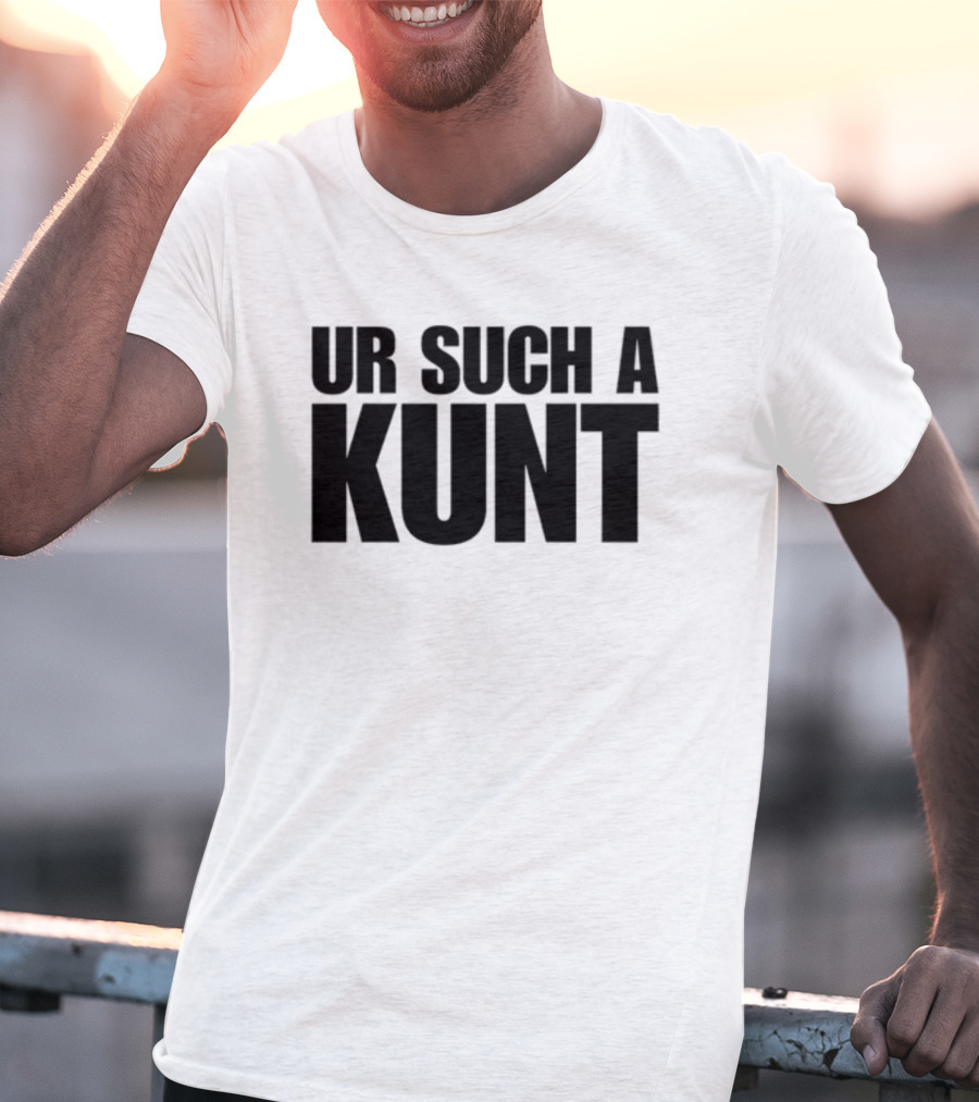 Aanuworld Ur Such A Kunt T-Shirt