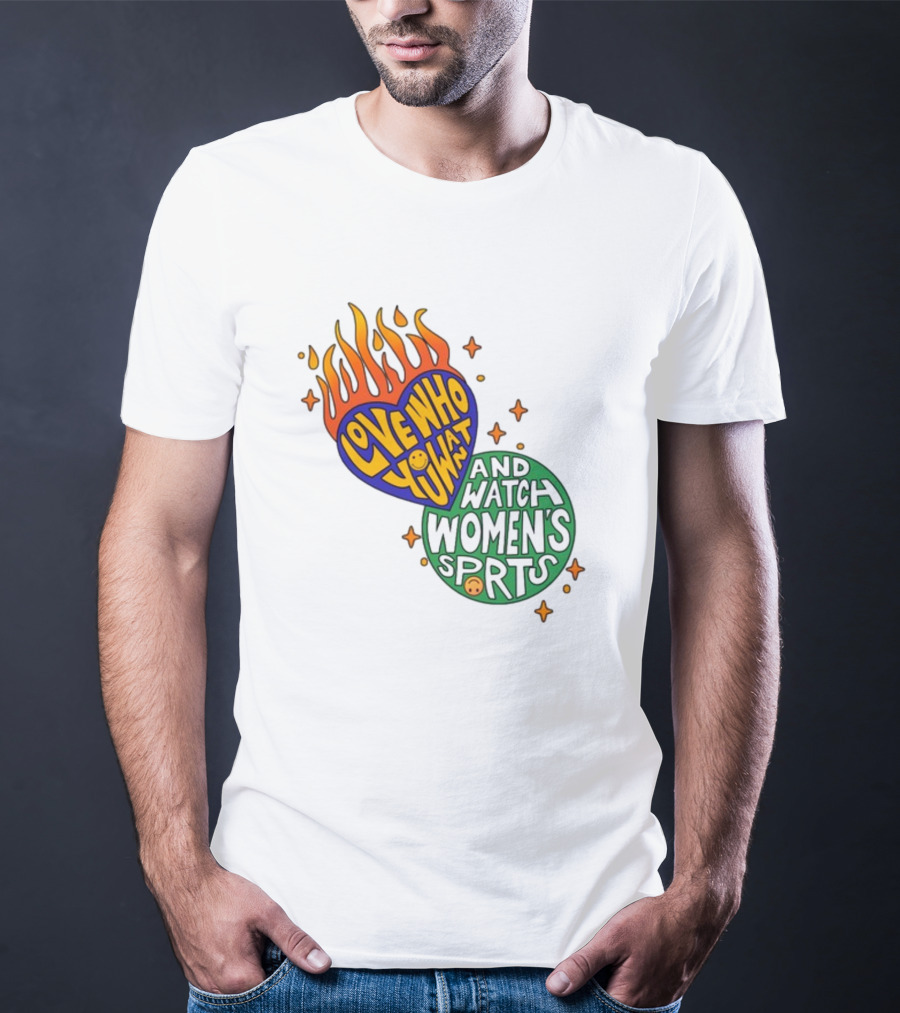 Love Who You Want And Watch Women's Sports T-Shirt