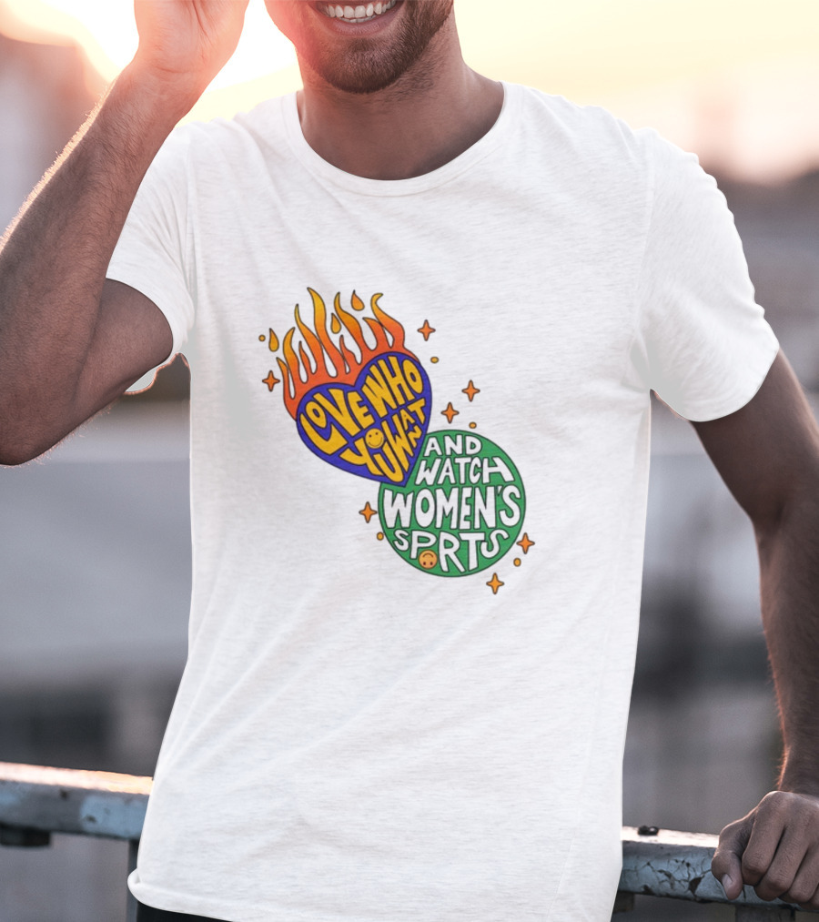 Love Who You Want And Watch Women's Sports T-Shirt