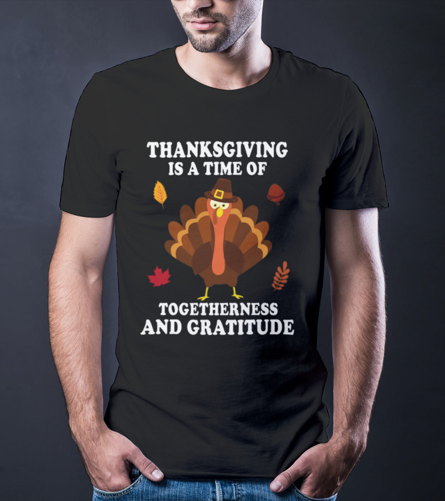 Thanksgiving Is A Time Of Togetherness And Gratitude With Festive Turkey And Autumn Leaves T-Shirt