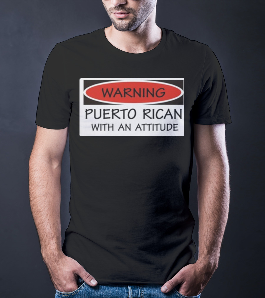 Warning Puerto Rican With An Attitude T-Shirt