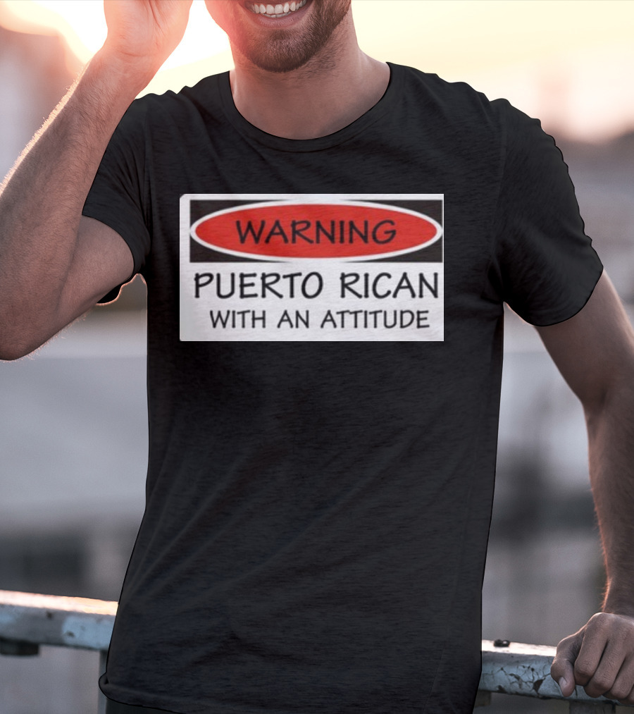 Warning Puerto Rican With An Attitude T-Shirt
