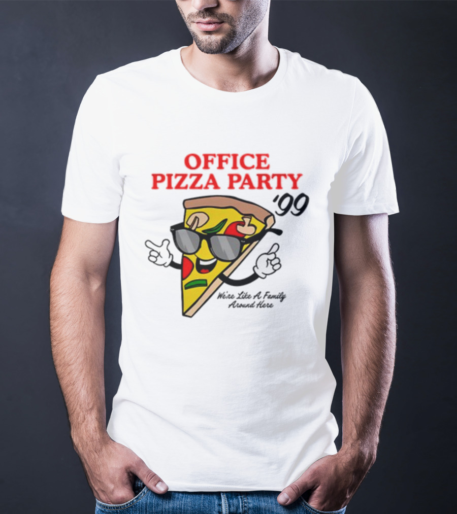 Middleclassfancy Office Pizza Party '99 We're Like A Family Around Here T-Shirt