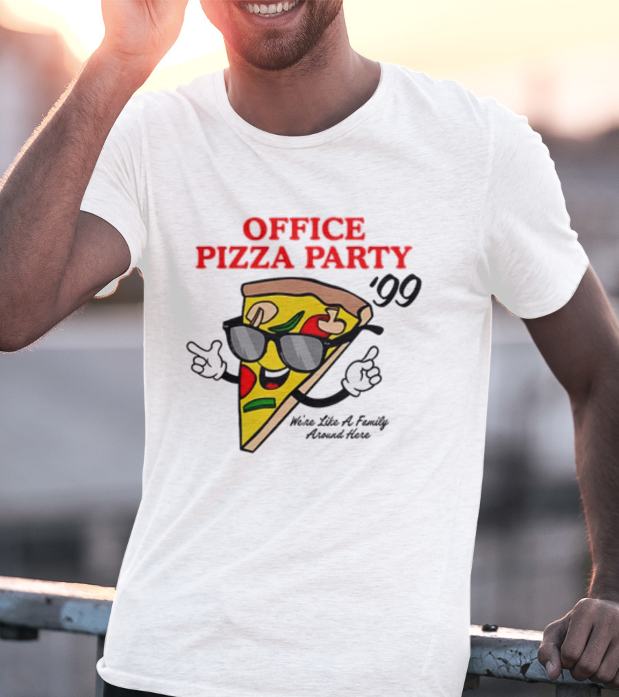 Middleclassfancy Office Pizza Party '99 We're Like A Family Around Here T-Shirt