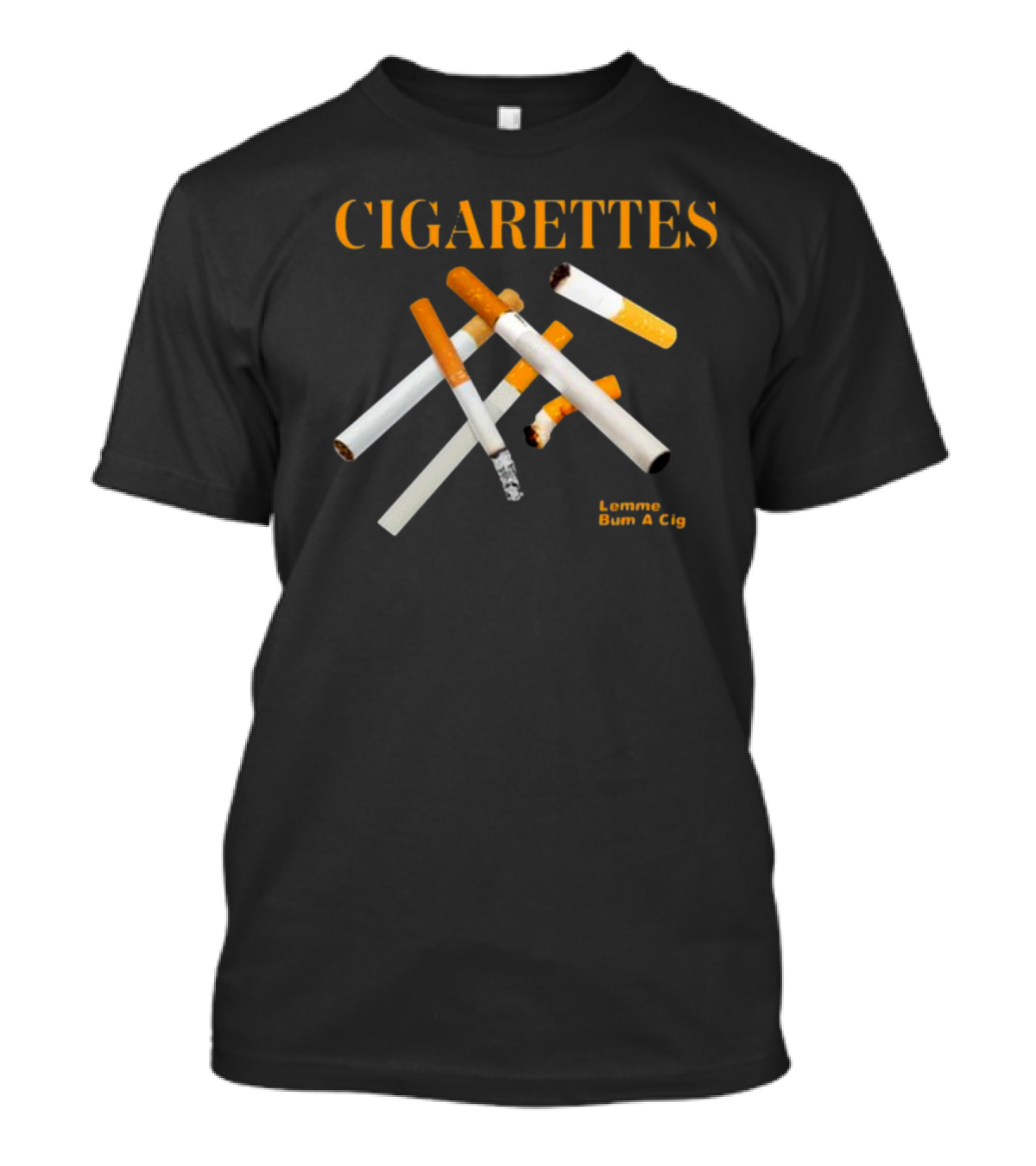 Cigarettes Lemme Bum A Cig Shitheadsteve T-Shirt