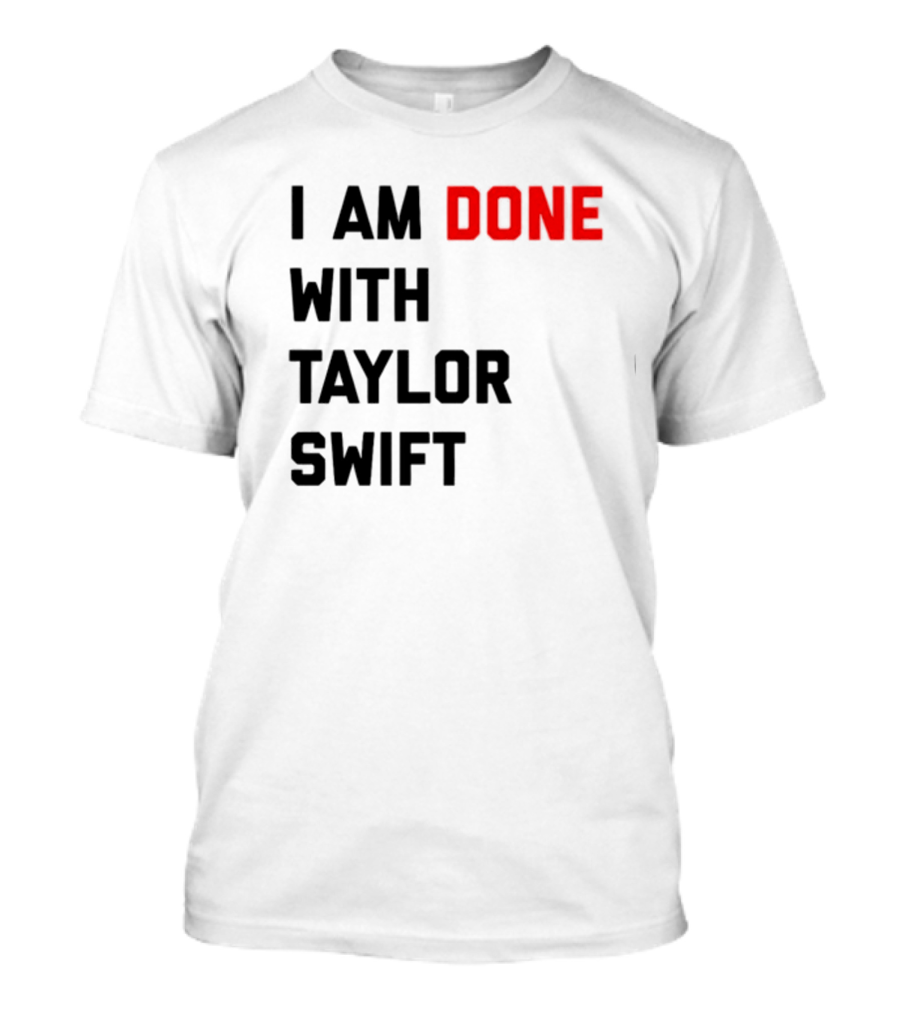 I Am Done With Taylor Swift T-Shirt
