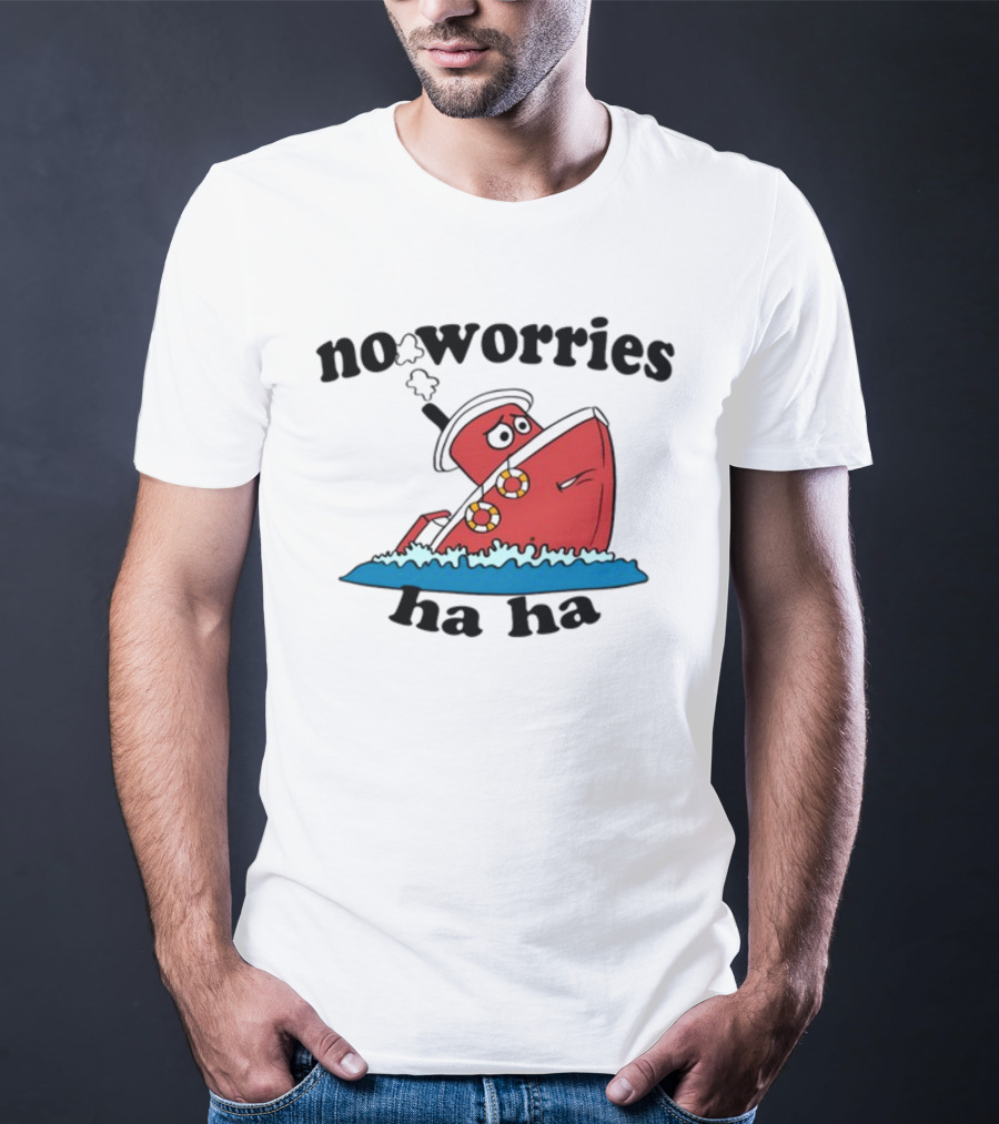 No Worries Haha Sinking Ship Cartoon T-Shirt