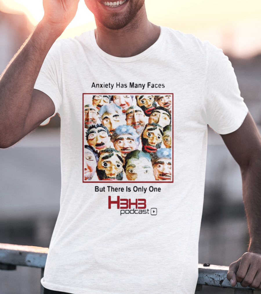 Anxiety Has Many Faces But There Is Only One H3h3 Podcast T-Shirt