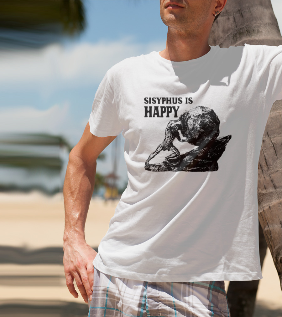 Shirts That Go Hard Sisyphus Is Happy Rock Struggle T-Shirt