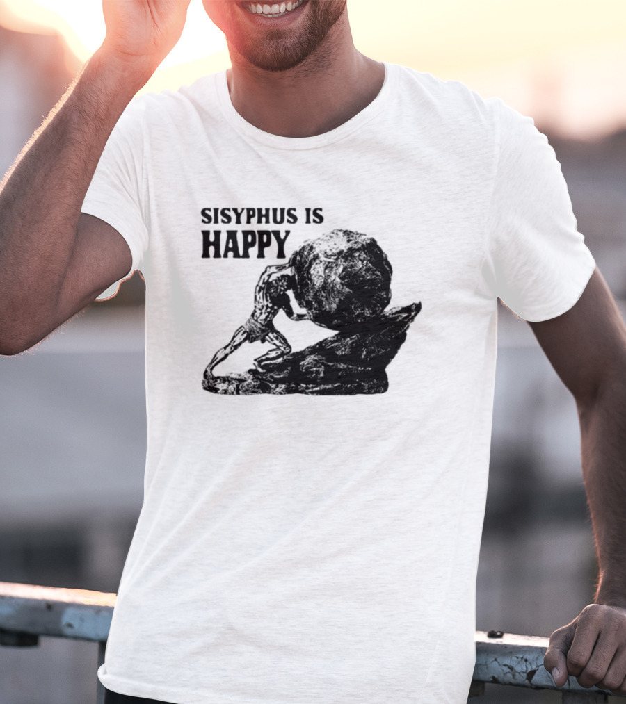 Shirts That Go Hard Sisyphus Is Happy Rock Struggle T-Shirt