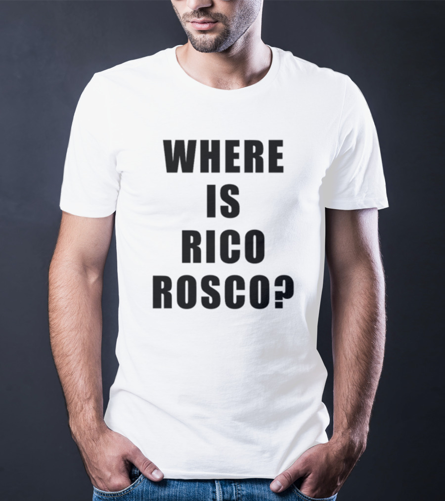 Where Is Rico Rosco? T-Shirt