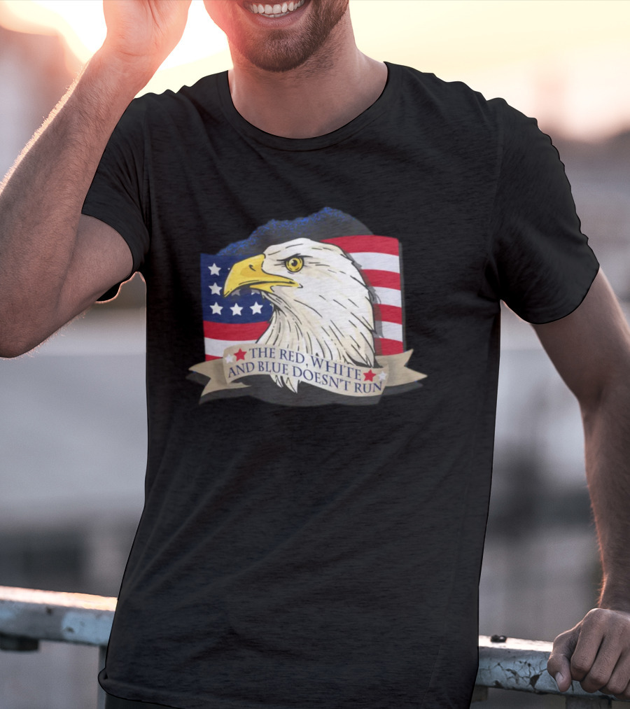 American Flag Eagle The Red White And Blue Doesn't Run July Freedom Funny Gift T-Shirt