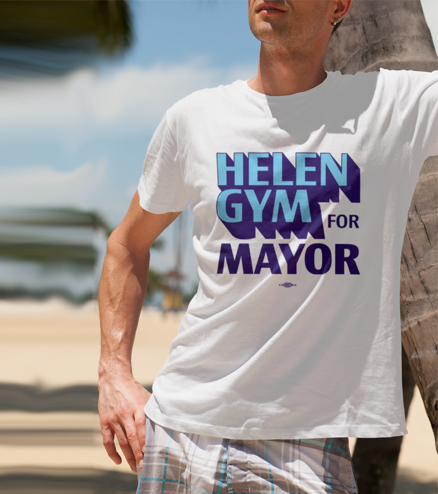 HELEN GYM FOR MAYOR T-Shirt
