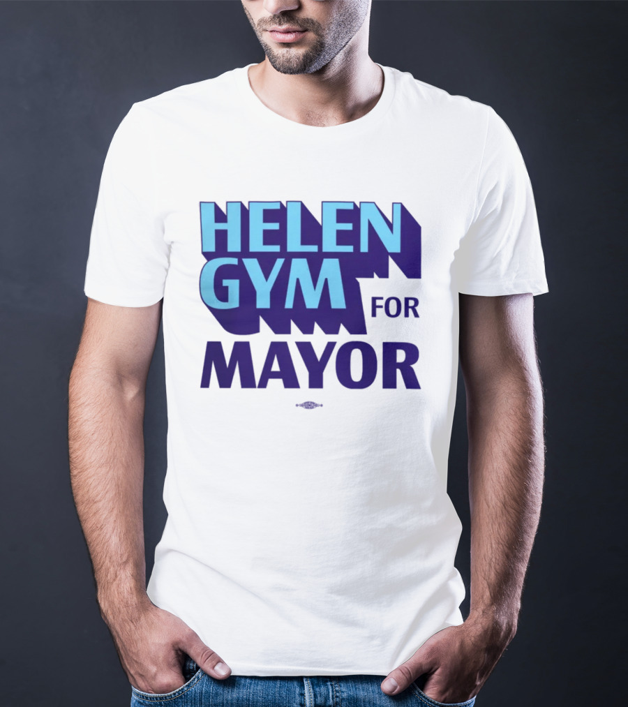 HELEN GYM FOR MAYOR T-Shirt