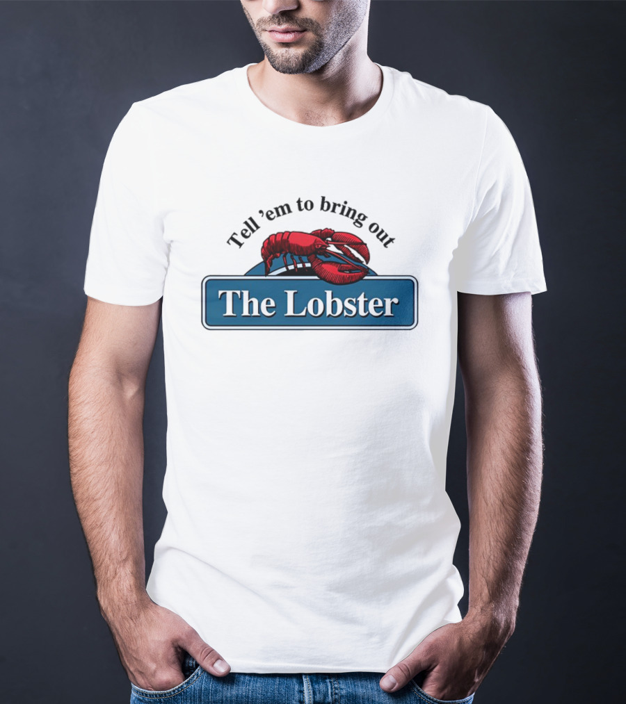 Tell 'Em To Bring Out The Lobster T-Shirt