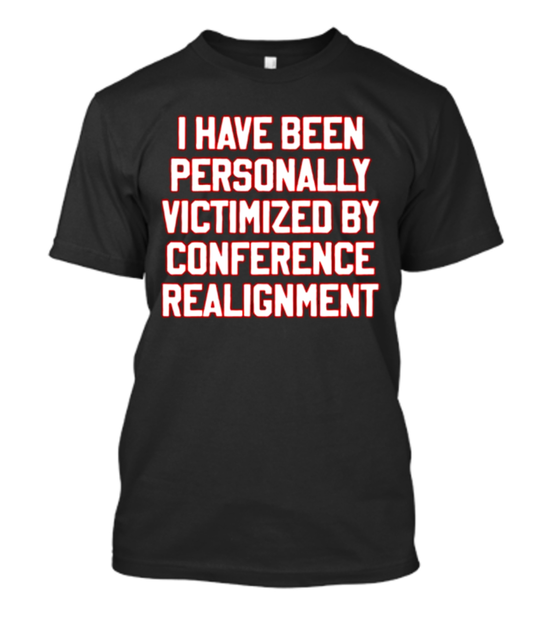 I Have Been Personally Victimized By Conference Realignment T-Shirt