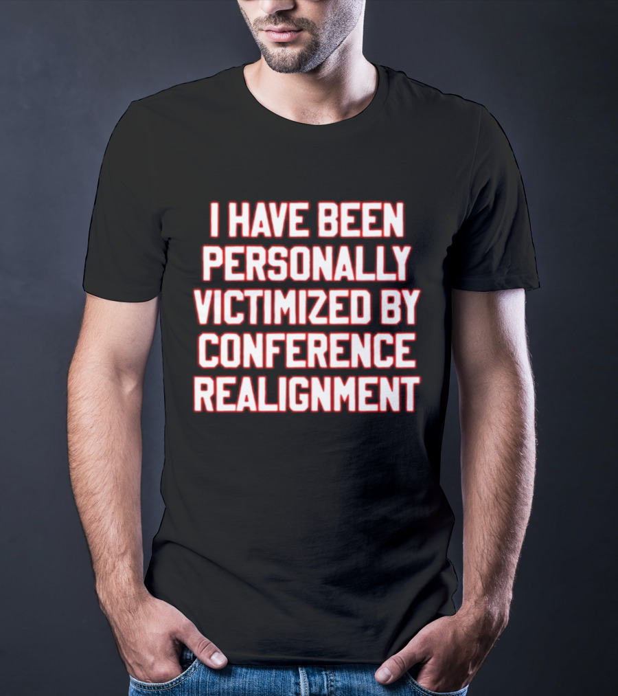 I Have Been Personally Victimized By Conference Realignment T-Shirt