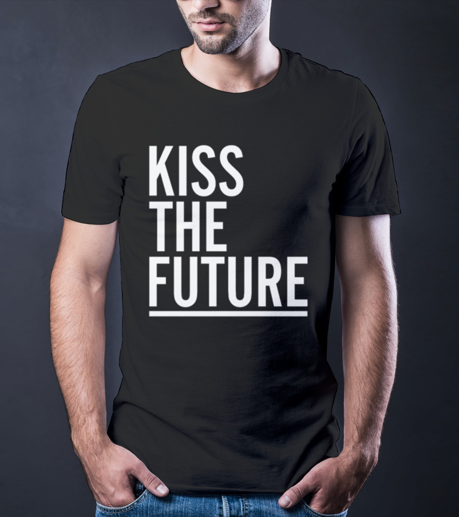 Kiss The Future Bold Inspirational Message T-Shirt