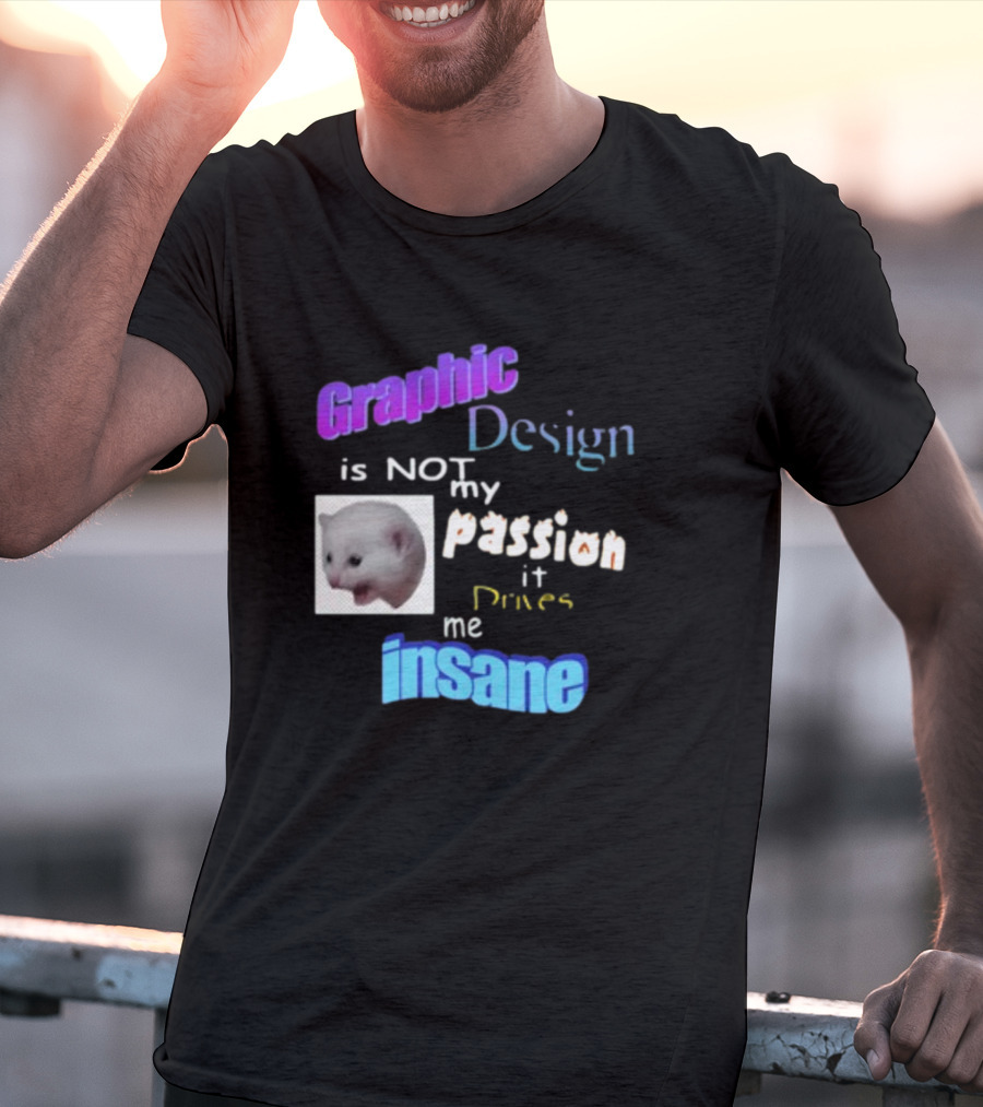 Graphic Design Is Not My Passion It Drives Me Insane Funny Cat Meme Mockup T-Shirt