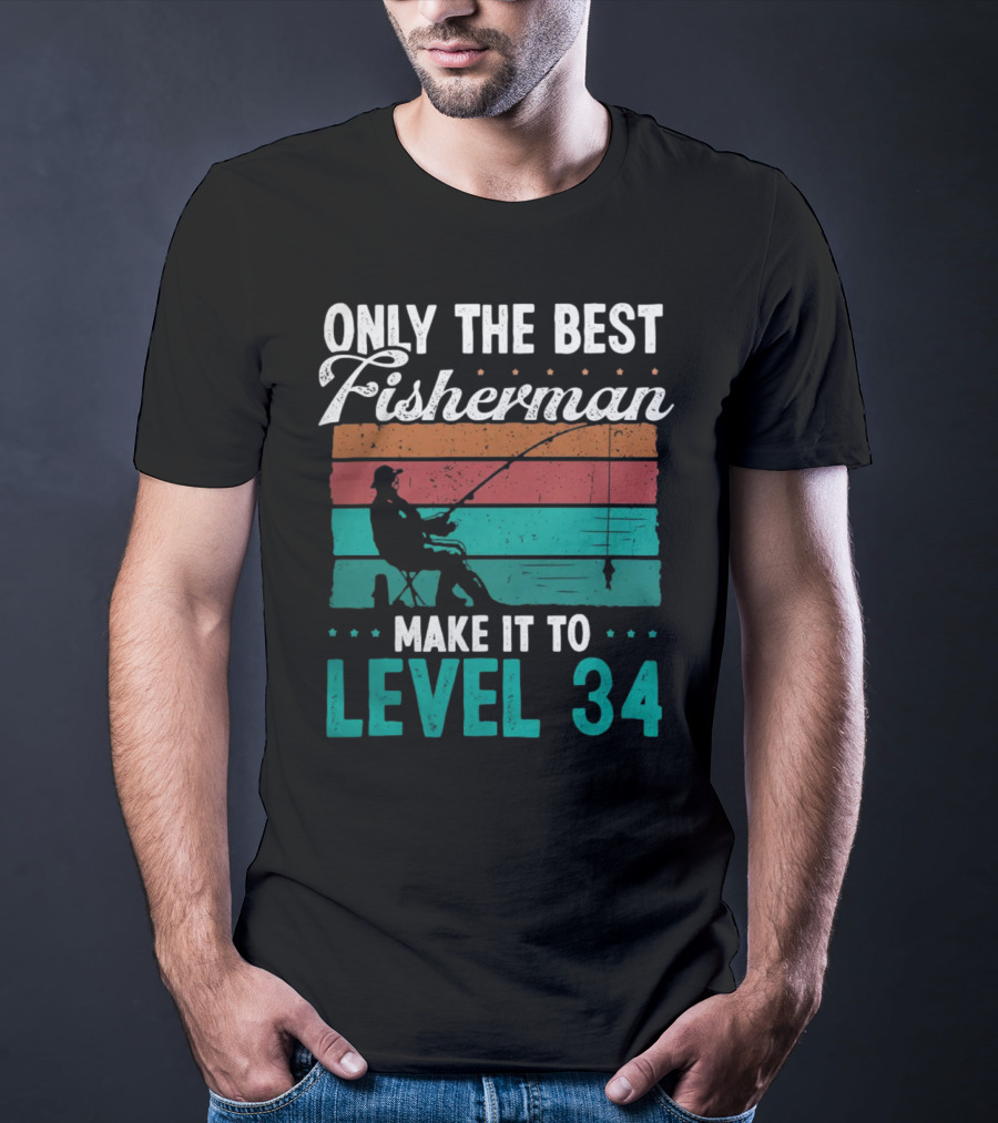 Only The Best Fisherman Make It To Level 34 T-Shirt
