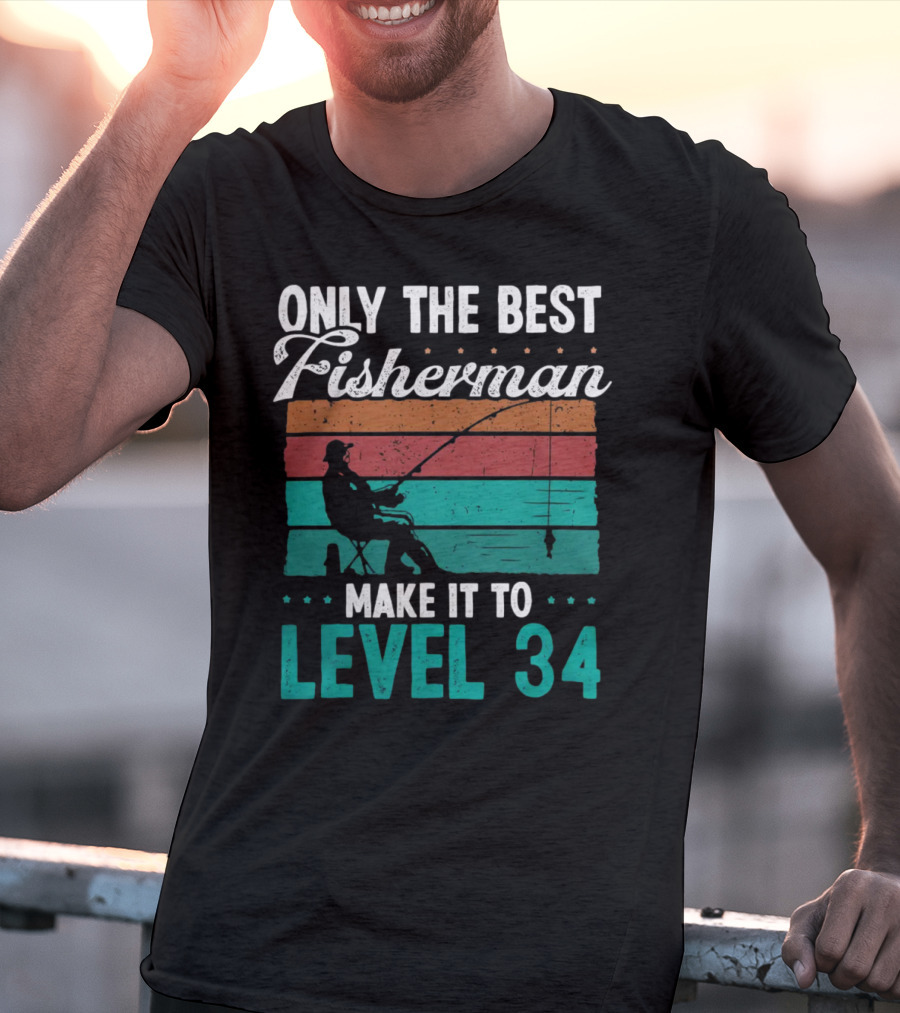 Only The Best Fisherman Make It To Level 34 T-Shirt