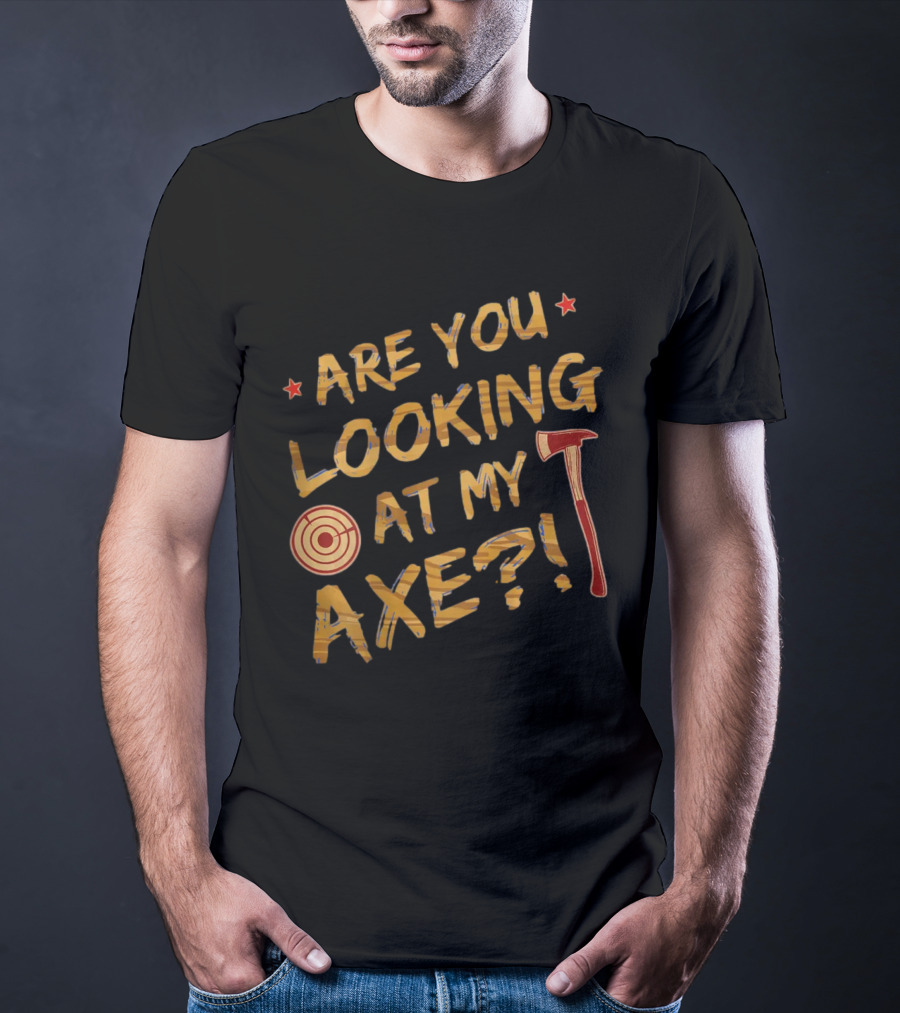 Are You Looking At My Axe Hatchet Throwing Target T-Shirt