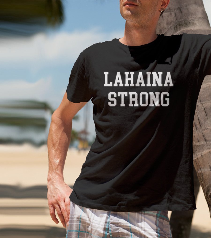 Lahaina Strong Maui Community Resilience T-Shirt