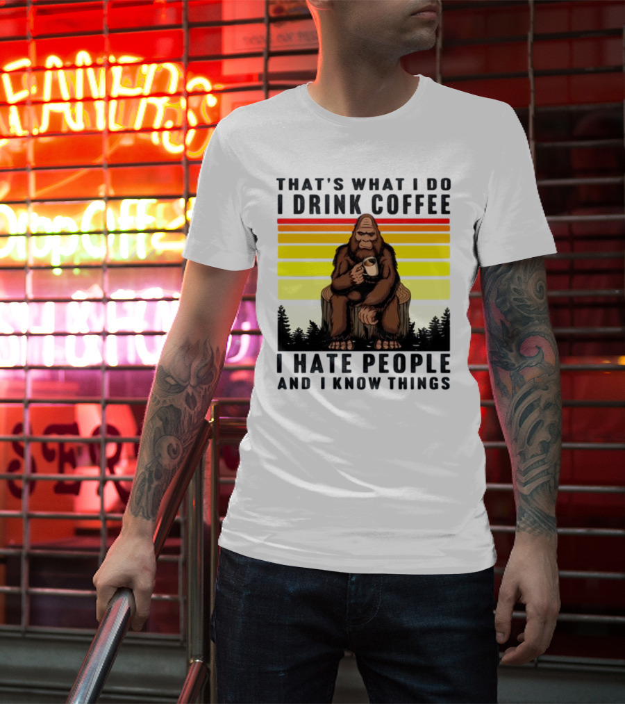 That's What I Do I Drink Coffee I Hate People And I Know Things Orangutan T-Shirt