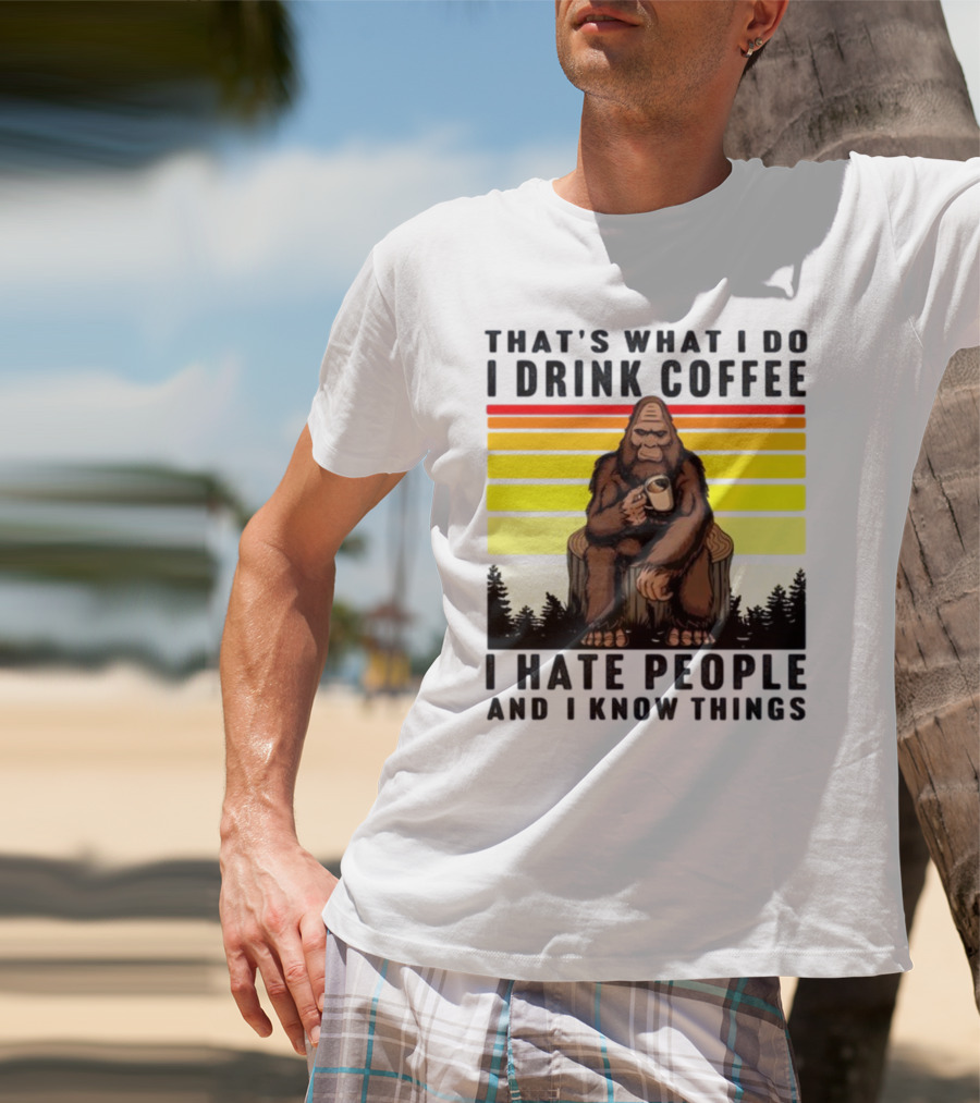That's What I Do I Drink Coffee I Hate People And I Know Things Orangutan T-Shirt