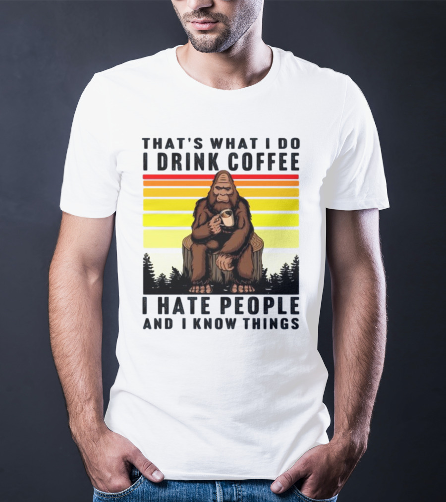 That's What I Do I Drink Coffee I Hate People And I Know Things Orangutan T-Shirt