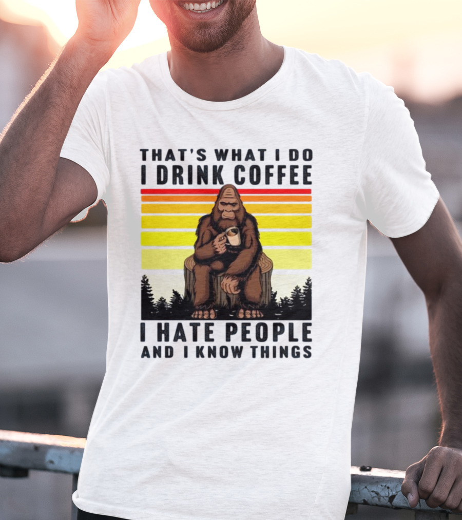 That's What I Do I Drink Coffee I Hate People And I Know Things Orangutan T-Shirt