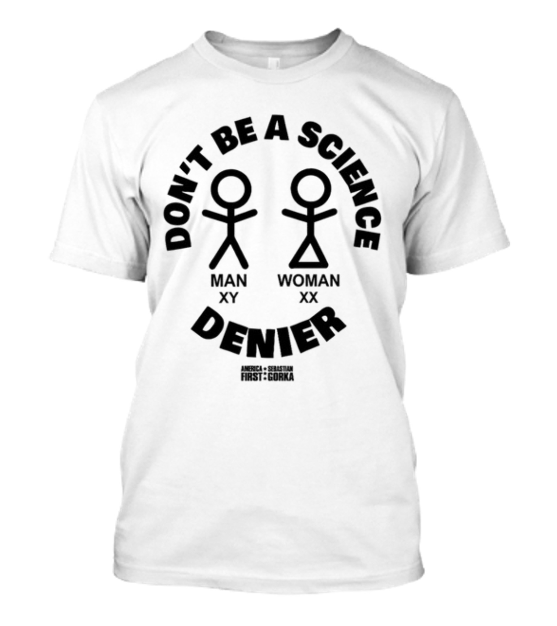 Don't Be A Science Denier Man XY Woman XX America First Sebastian Gorka T-Shirt